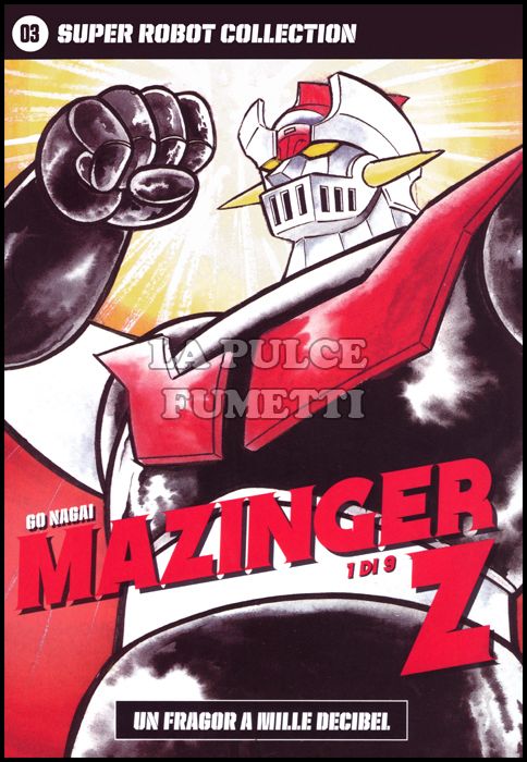 GO NAGAI - SUPER ROBOT COLLECTION # 3 - MAZINGER Z 1 (DI 9): UN FRAGOR A MILLE DECIBEL
